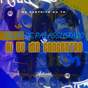 Filha de Pai Assustado Vs Ai Eu Me Concentro (Explicit)