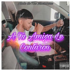 A Tu Amiga Le Contaron (Explicit)