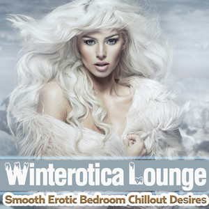 Winterotica Lounge - Smooth Erotic Bedroom Chillout Desires