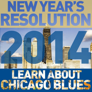 New Year's Resolutions 2014 - Learn About Chicago Blues with Howlin' Wolf, Big Bill Broonzy, Muddy Waters, John Lee Hooker, And More!