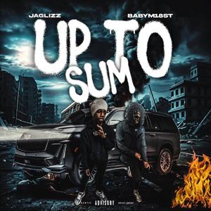 UP TO SUM (feat. JaGlizz) (Explicit)