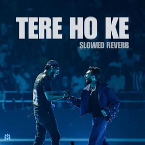 TERE HO KE (SLOWED+REVERB|Explicit)