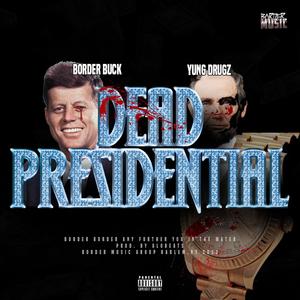 Dead Presidential (feat. Yung Drugz) [Explicit]