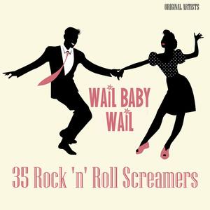 Wail Baby, Wail! - 35 Rock N Roll Screamers