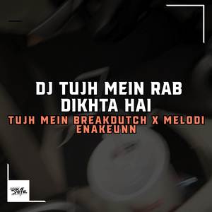 Dj Tujh Mein Rab Dikhta hai Breakdutch x Melodi Enakeunn