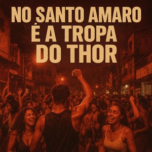 NO SANTO AMARO É A TROPA DO THOR