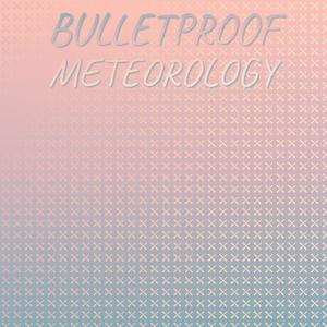 Bulletproof Meteorology