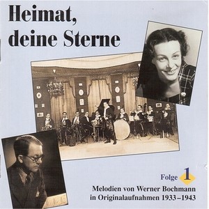 BOCHMANN, Werner: Heimat, deine Sterne (Lieder und Melodien von Werner Bochmann, Vol. 1) [1933-1943]