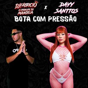 Bota Com Pressão (feat. Dj Dayy Santtos)