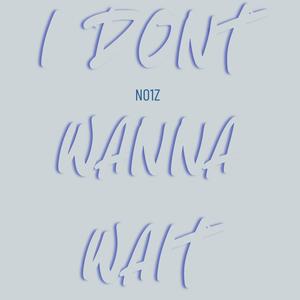 I dont wanna wait