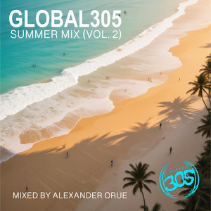 Global305 Summer Mix (Vol. 2) Mixed By Alexander Orue [Explicit]