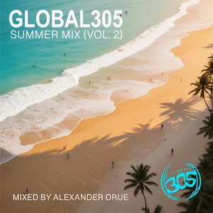 Global305 Summer Mix (Vol. 2) (Mixed by Alexander Orue|Explicit)