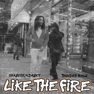 Like The Fire (feat. Thunder Bklu) (Explicit)