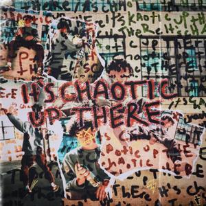 it's chaotic up there (Explicit)