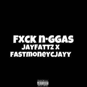 Fxck N•ggas (feat. Fastmoneycjayy) (Explicit)