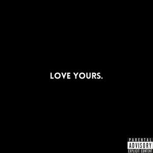 LOVE YOURS. (Explicit)