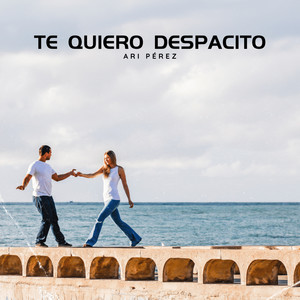 Te quiero despacito