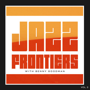 Jazz Frontiers with Benny Goodman (Vol. 2)