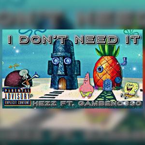 I dont need it (feat. Hezz & Gambeno330)