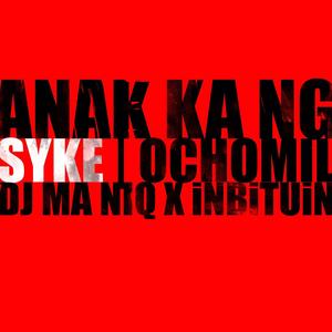 Anak Ka Ng (feat. DJ Ma Niq & iNBiTUiN) [Ochomil Remix]