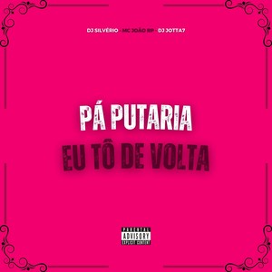 Pá Putaria Eu Tô de Volta (Explicit)