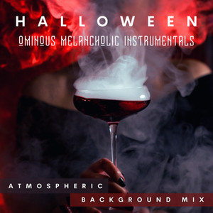 Halloween Ominous Melancholic Instrumentals (Atmospheric Background Mix)