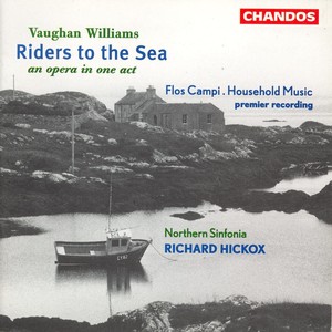 VAUGHAN WILLIAMS: Riders to the Sea / Household Music / Flos campi