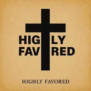 Highly Favored (Explicit)