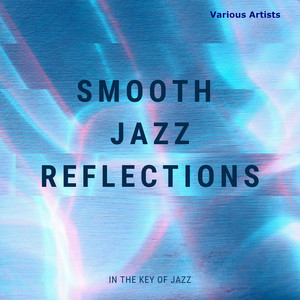 Smooth Jazz Reflections in the Key of Jazz