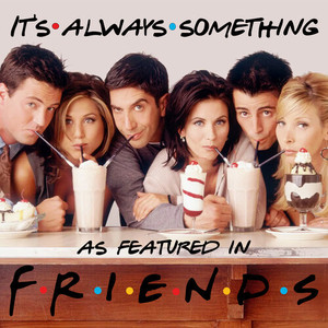 It's Always Something (As Featured In "Friends") (Original TV Series Soundtrack)