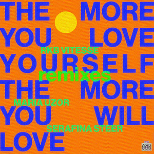 The More You Love Yourself the More You Will Love (Remixes) [Explicit]