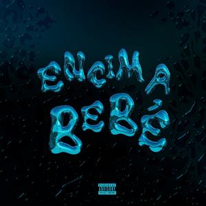 Encima Bebé (feat. Flak0gg & Norsside) [Explicit]