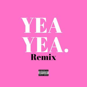 Yea Yea (Remix) [Explicit]