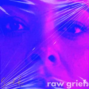 raw grief.