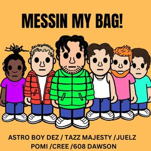 MESSIN MY BAG! (feat. 608 Dawson, Creebandz & Juelz) (Explicit)