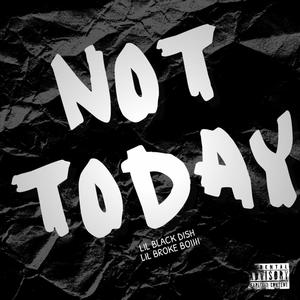 Not Today (feat. Lil Broke Boiiii) (Explicit)