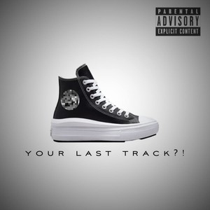 Your Last track?! (Explicit)