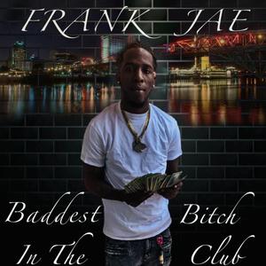 Frank Jae(Baddest ***** In The Club) #atlanta #Louisiana#Clubbanger#318music#originalfrankjae#worldstarhiphop [Explicit]