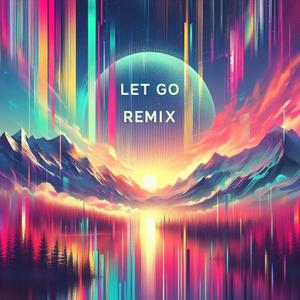 Let Go (Remix) [Explicit]