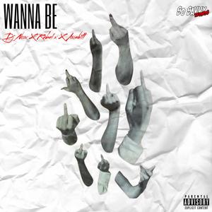 Wanna Be (feat. Rebel X & Axshitt) (Explicit)
