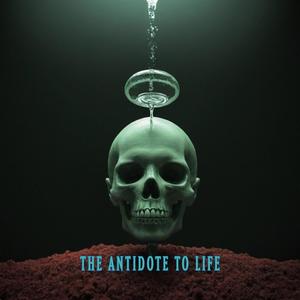 The Antidote To Life (Explicit)