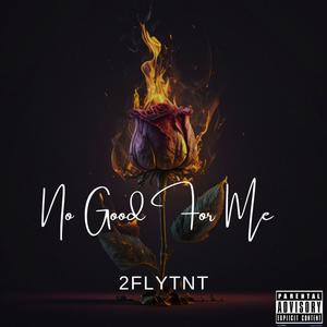 No Good For Me (Explicit)