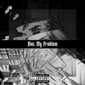 Aint my problem (feat. wyatom & TH3 KXD) [Explicit]