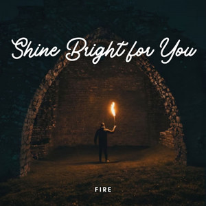 Fire: Shine Bright for You