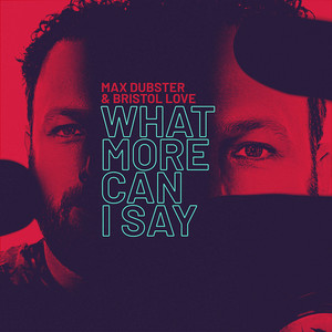 Max Dubster - What More Can I Say