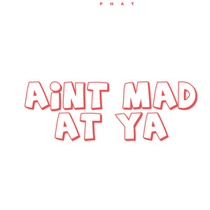 Aint Mad at ya (Explicit)