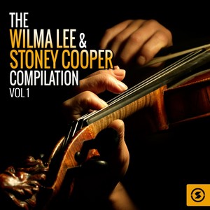 The Wilma Lee & Stoney Cooper Compilation, Vol. 1