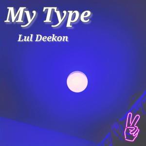 Lul Deekon - My Type (Explicit)