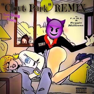 Clout Park (feat. F.A.M.E. & Reggie Millionz) (Remix|Explicit)