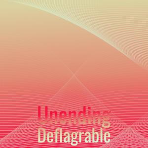 Unending Deflagrable